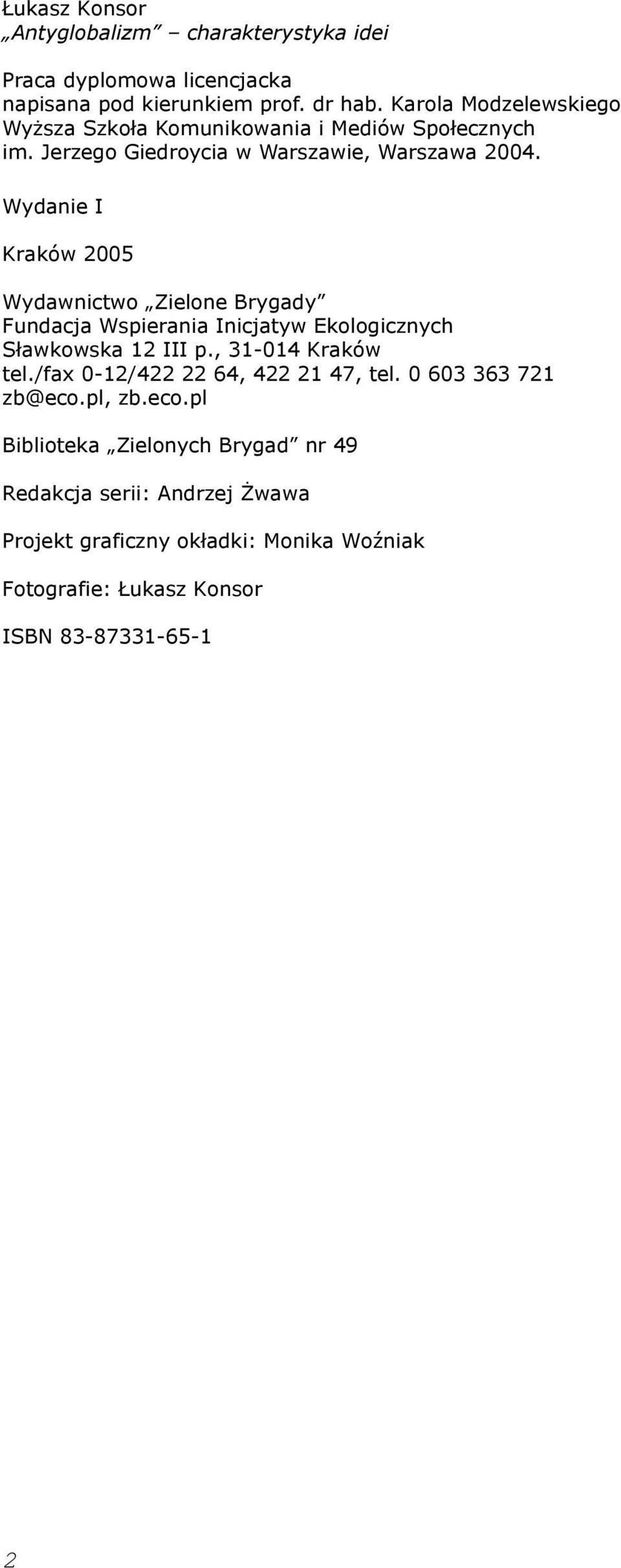 Wydanie I Kraków 2005 Wydawnictwo Zielone Brygady Fundacja Wspierania Inicjatyw Ekologicznych Sławkowska 12 III p., 31-014 Kraków tel.