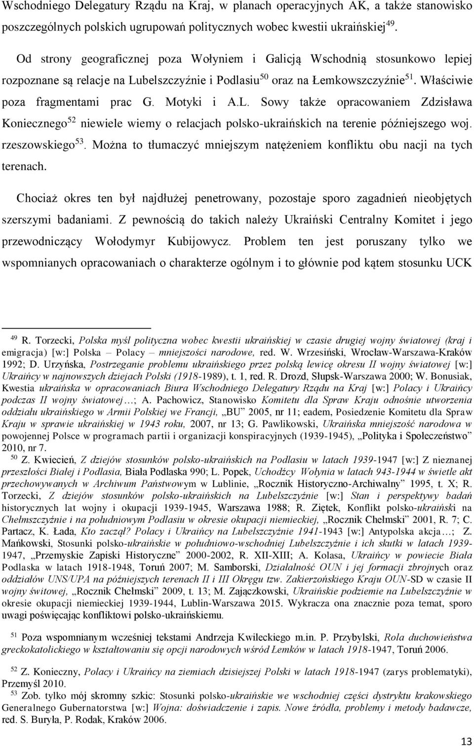 Motyki i A.L. Sowy także opracowaniem Zdzisława Koniecznego 52 niewiele wiemy o relacjach polsko-ukraińskich na terenie późniejszego woj. rzeszowskiego 53.