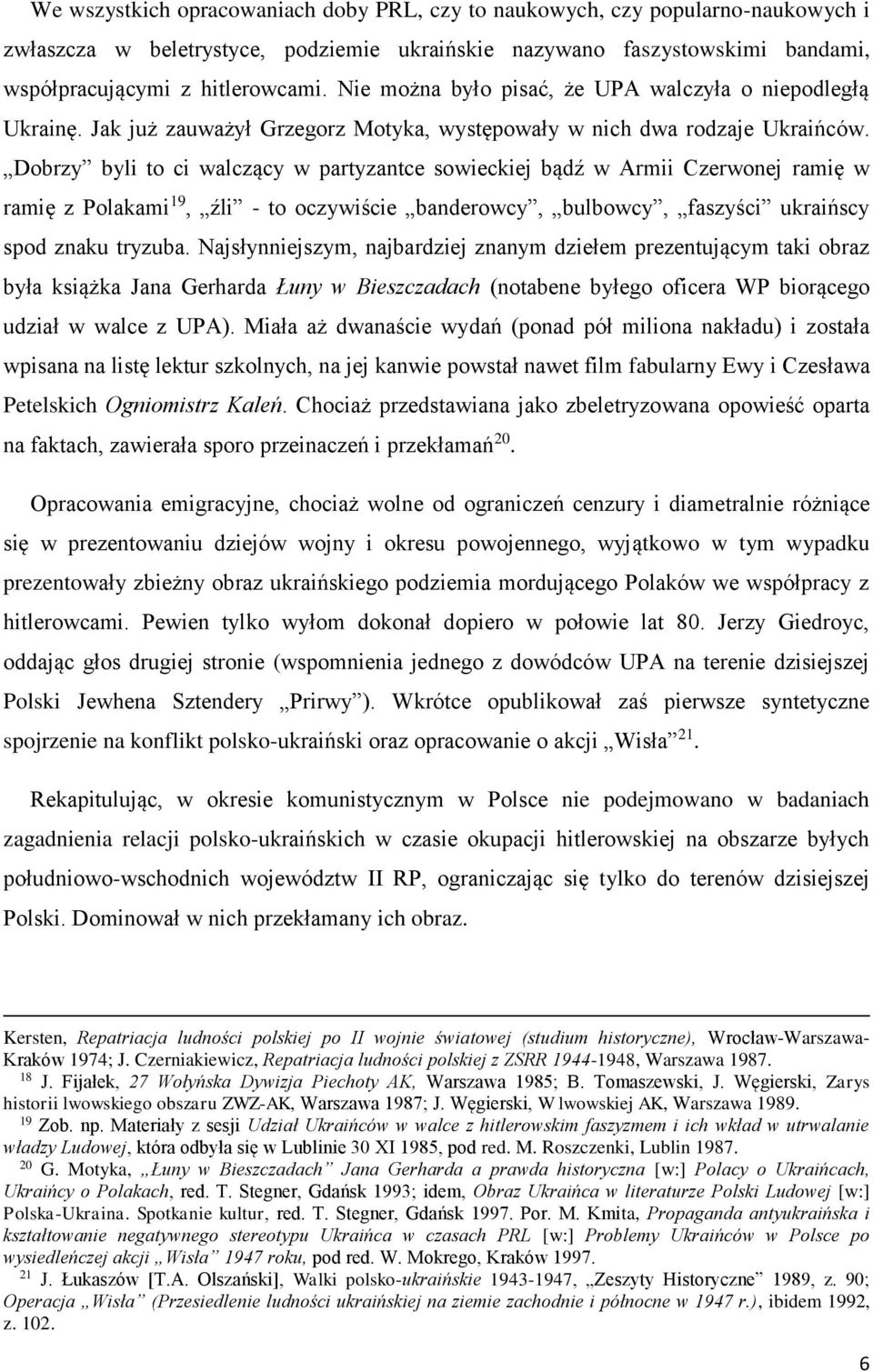 Dobrzy byli to ci walczący w partyzantce sowieckiej bądź w Armii Czerwonej ramię w ramię z Polakami 19, źli - to oczywiście banderowcy, bulbowcy, faszyści ukraińscy spod znaku tryzuba.