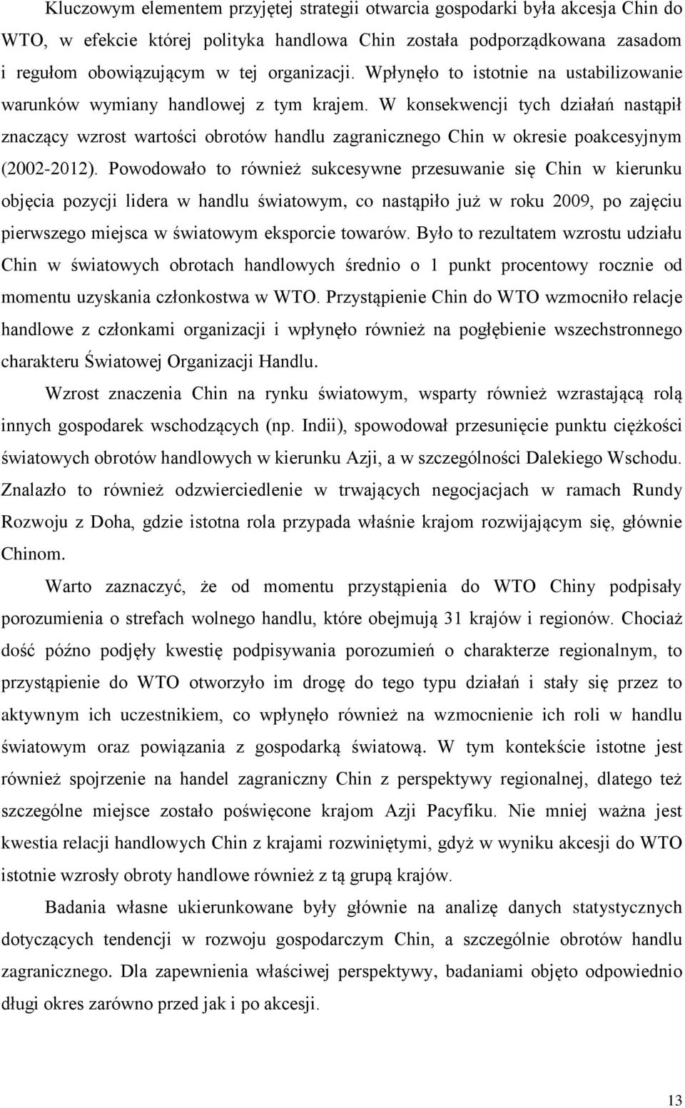 W konsekwencji tych działań nastąpił znaczący wzrost wartości obrotów handlu zagranicznego Chin w okresie poakcesyjnym (2002-2012).