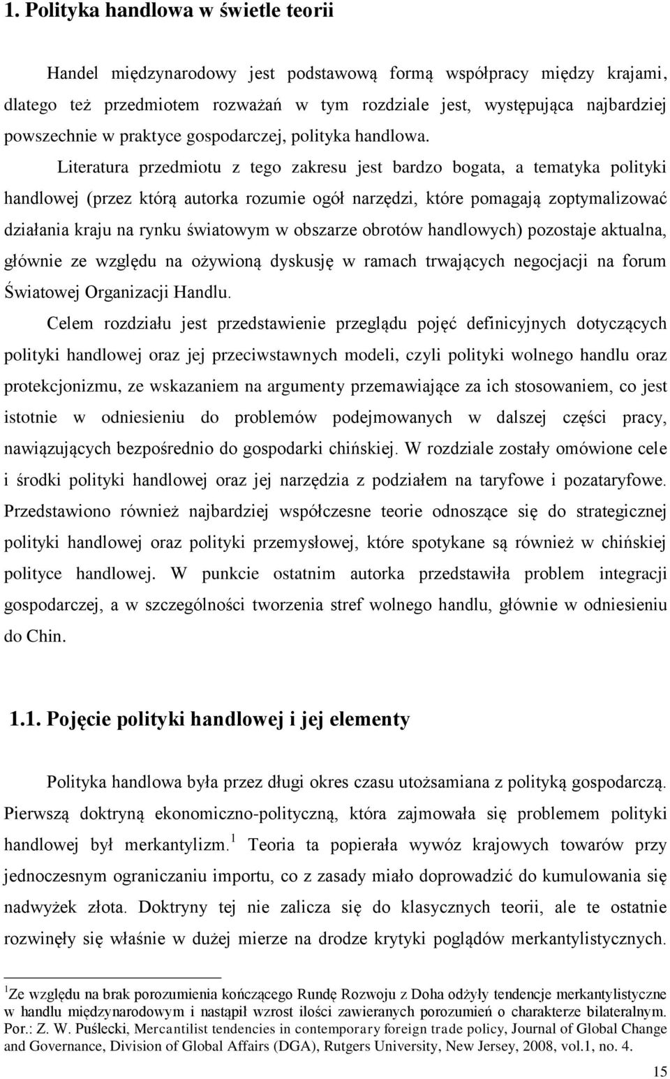 Literatura przedmiotu z tego zakresu jest bardzo bogata, a tematyka polityki handlowej (przez którą autorka rozumie ogół narzędzi, które pomagają zoptymalizować działania kraju na rynku światowym w