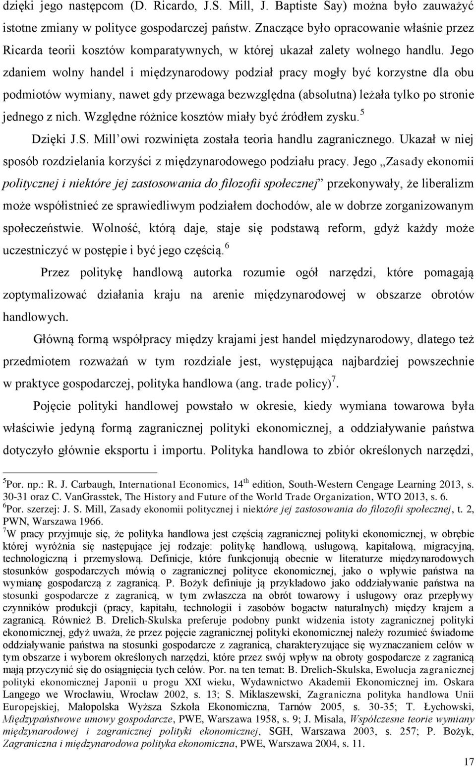 Jego zdaniem wolny handel i międzynarodowy podział pracy mogły być korzystne dla obu podmiotów wymiany, nawet gdy przewaga bezwzględna (absolutna) leżała tylko po stronie jednego z nich.