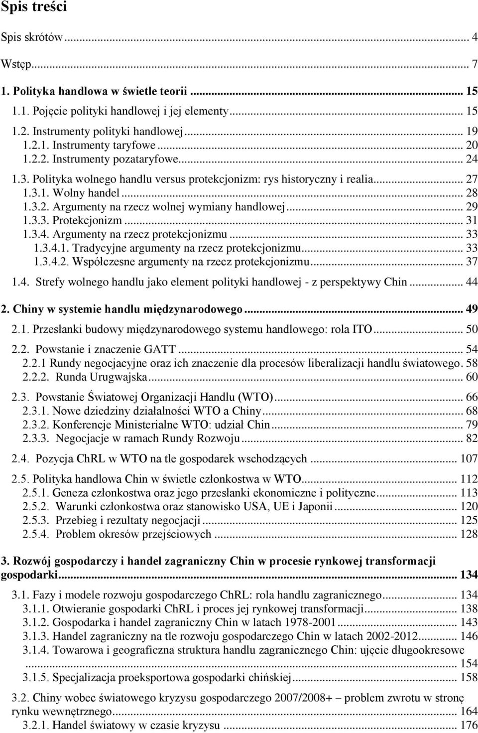 .. 29 1.3.3. Protekcjonizm... 31 1.3.4. Argumenty na rzecz protekcjonizmu... 33 1.3.4.1. Tradycyjne argumenty na rzecz protekcjonizmu... 33 1.3.4.2. Współczesne argumenty na rzecz protekcjonizmu.