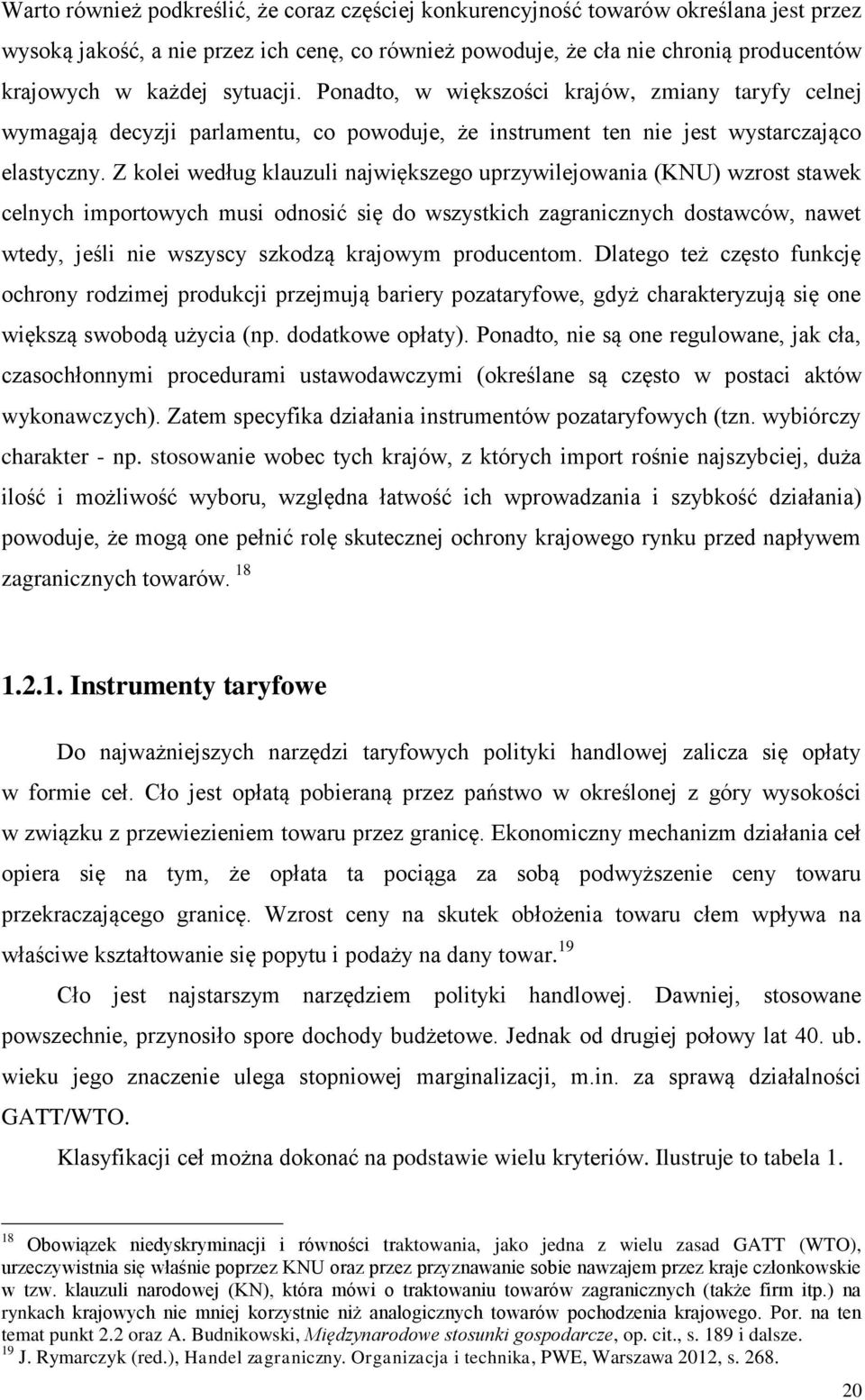 Z kolei według klauzuli największego uprzywilejowania (KNU) wzrost stawek celnych importowych musi odnosić się do wszystkich zagranicznych dostawców, nawet wtedy, jeśli nie wszyscy szkodzą krajowym