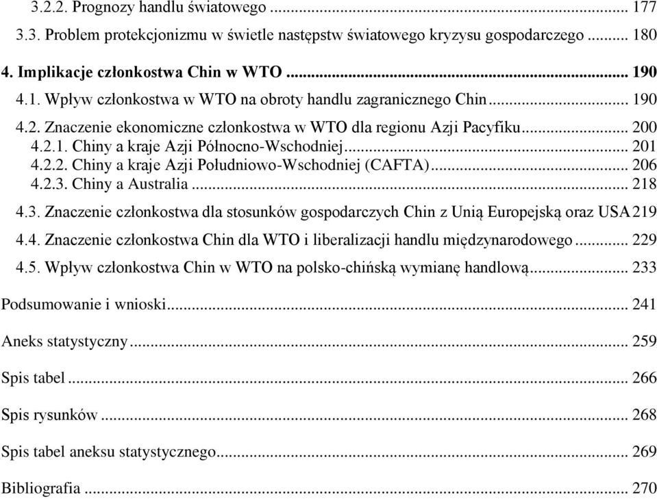 .. 206 4.2.3. Chiny a Australia... 218 4.3. Znaczenie członkostwa dla stosunków gospodarczych Chin z Unią Europejską oraz USA 219 4.4. Znaczenie członkostwa Chin dla WTO i liberalizacji handlu międzynarodowego.