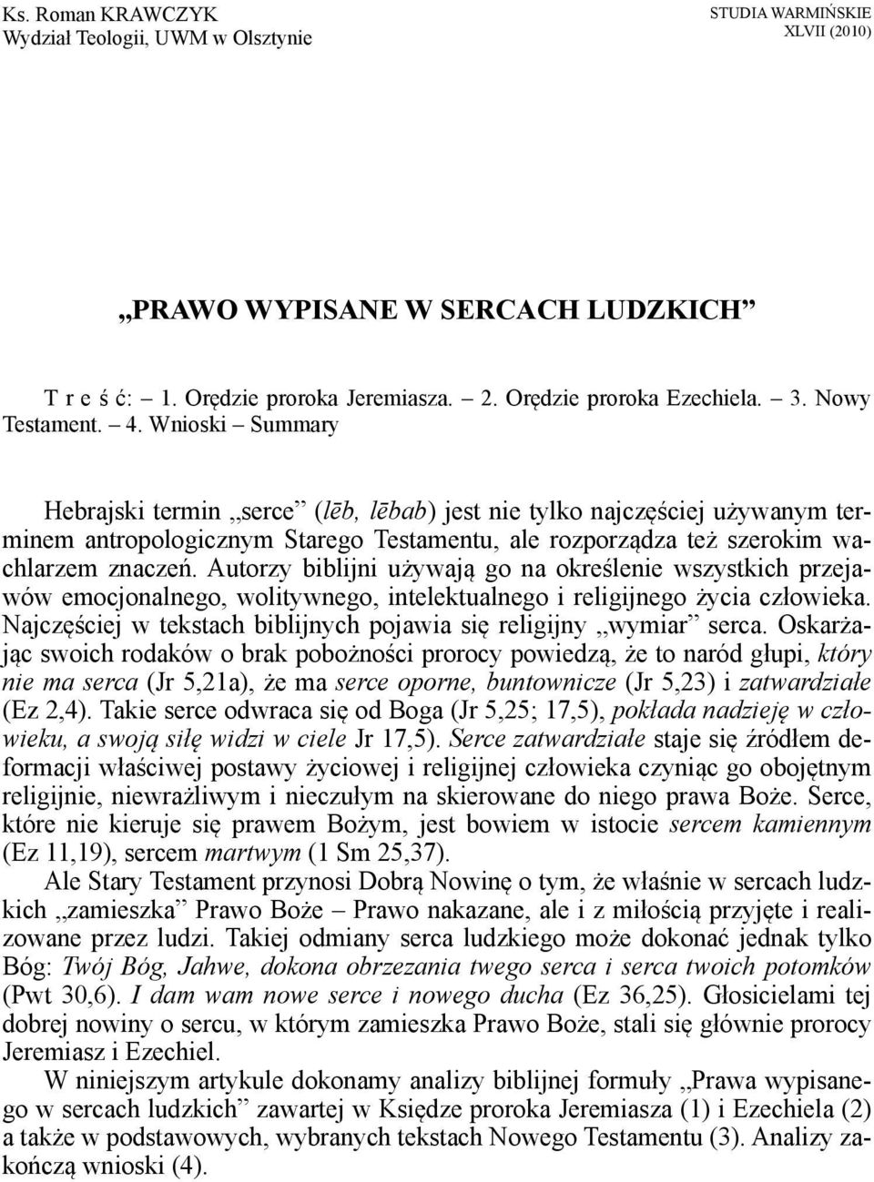 Wnioski Summary Hebrajski termin serce (lēb, lēbab) jest nie tylko najczęściej używanym terminem antropologicznym Starego Testamentu, ale rozporządza też szerokim wachlarzem znaczeń.