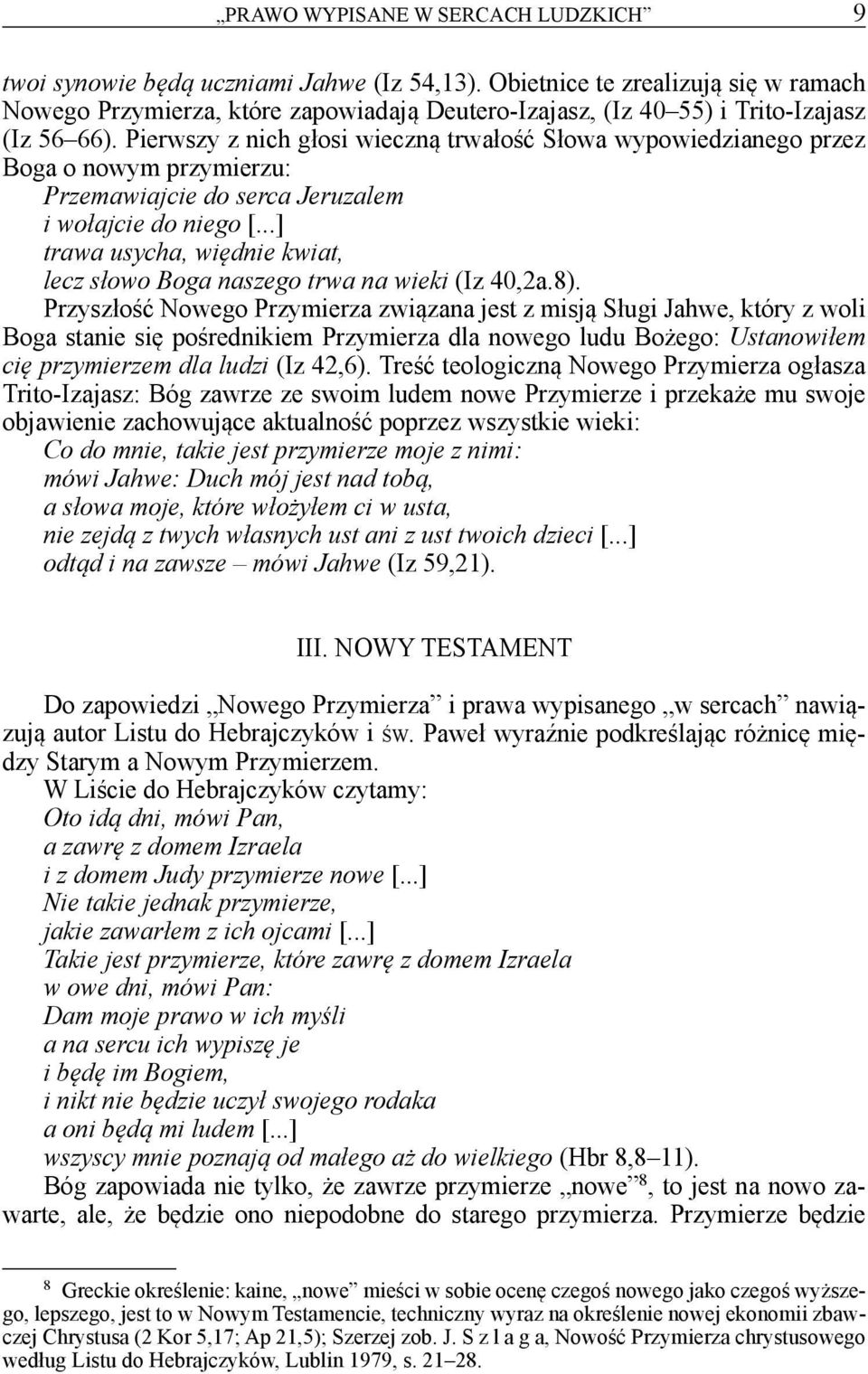 Pierwszy z nich głosi wieczną trwałość Słowa wypowiedzianego przez Boga o nowym przymierzu: Przemawiajcie do serca Jeruzalem i wołajcie do niego [.