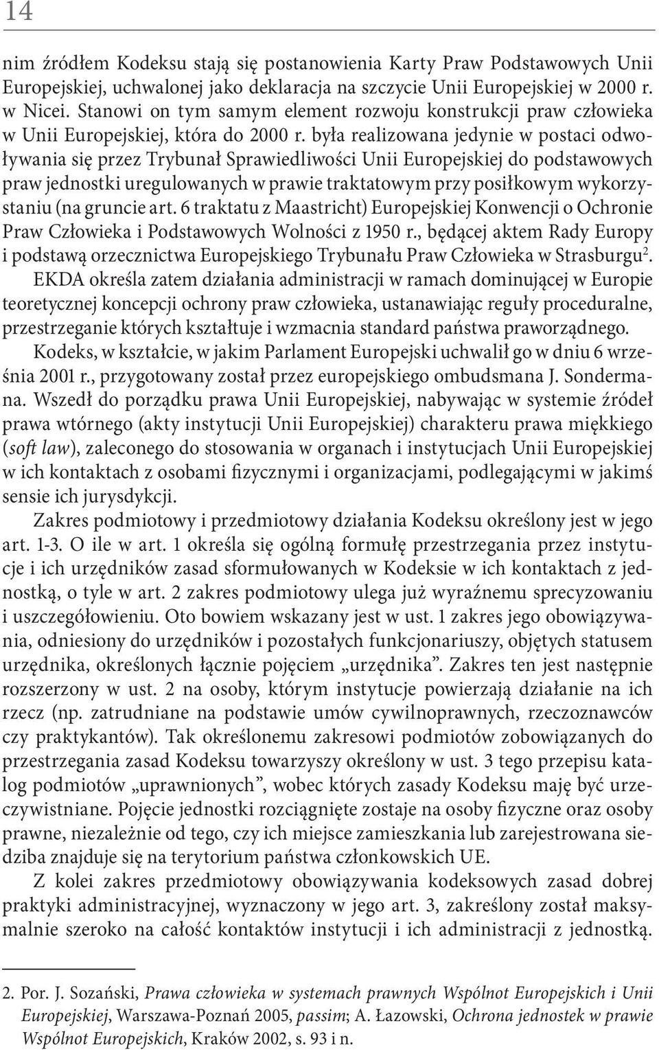 była realizowana jedynie w postaci odwoływania się przez Trybunał Sprawiedliwości Unii Europejskiej do podstawowych praw jednostki uregulowanych w prawie traktatowym przy posiłkowym wykorzystaniu (na