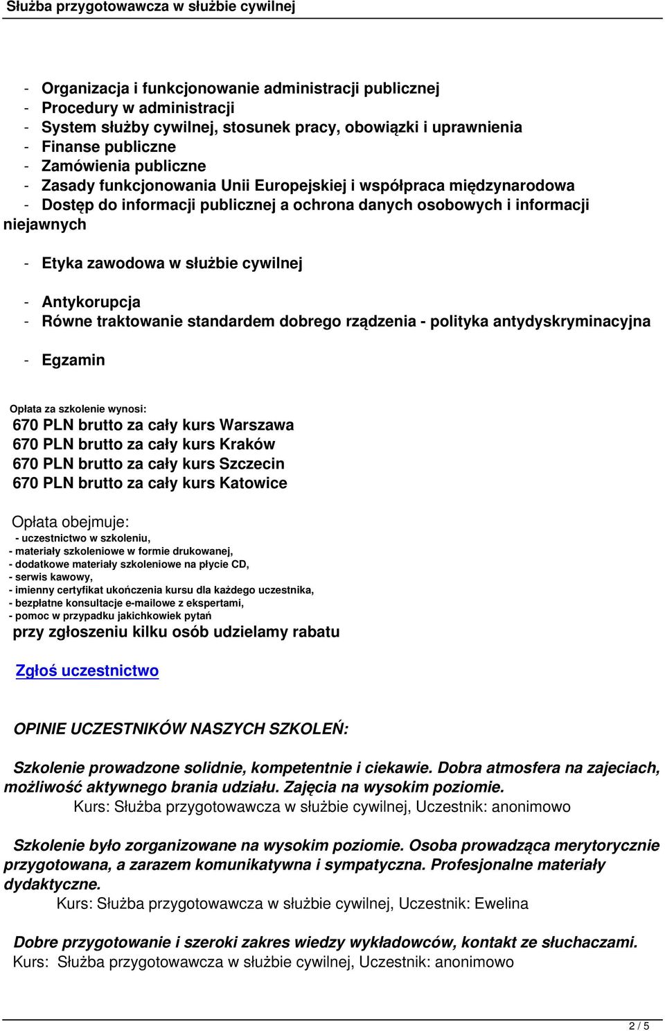 Antykorupcja - Równe traktowanie standardem dobrego rządzenia - polityka antydyskryminacyjna - Egzamin Opłata za szkolenie wynosi: 670 PLN brutto za cały kurs Warszawa 670 PLN brutto za cały kurs