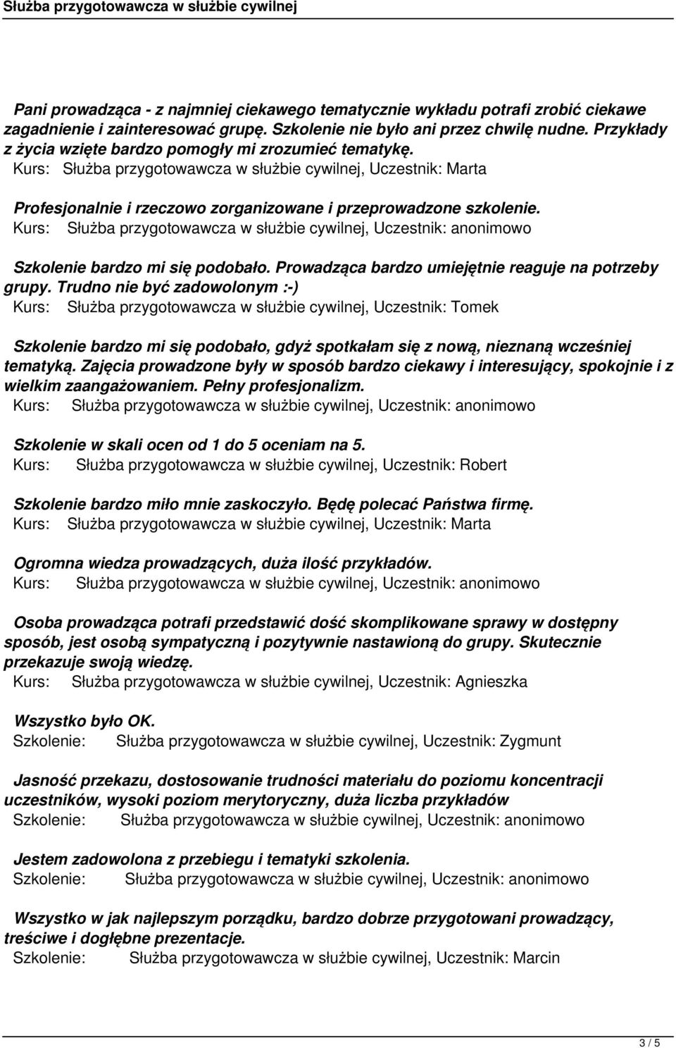 Szkolenie bardzo mi się podobało. Prowadząca bardzo umiejętnie reaguje na potrzeby grupy.