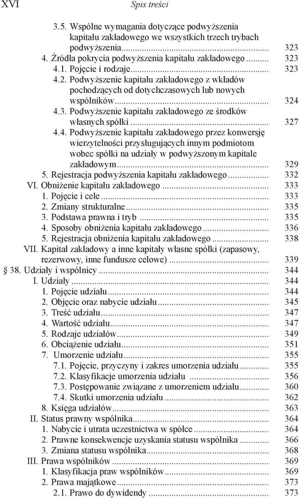 .. 327 4.4. Podwyższenie kapitału zakładowego przez konwersję wierzytelności przysługujących innym podmiotom wobec spółki na udziały w podwyższonym kapitale zakładowym... 329 5.