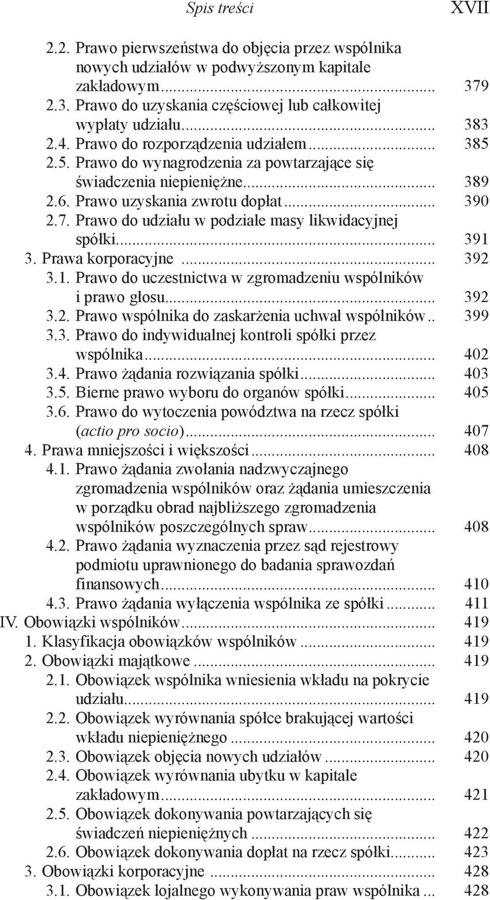 Prawo do udziału w podziale masy likwidacyjnej spółki... 391 3. Prawa korporacyjne... 392 3.1. Prawo do uczestnictwa w zgromadzeniu wspólników i prawo głosu... 392 3.2. Prawo wspólnika do zaskarżenia uchwał wspólników.