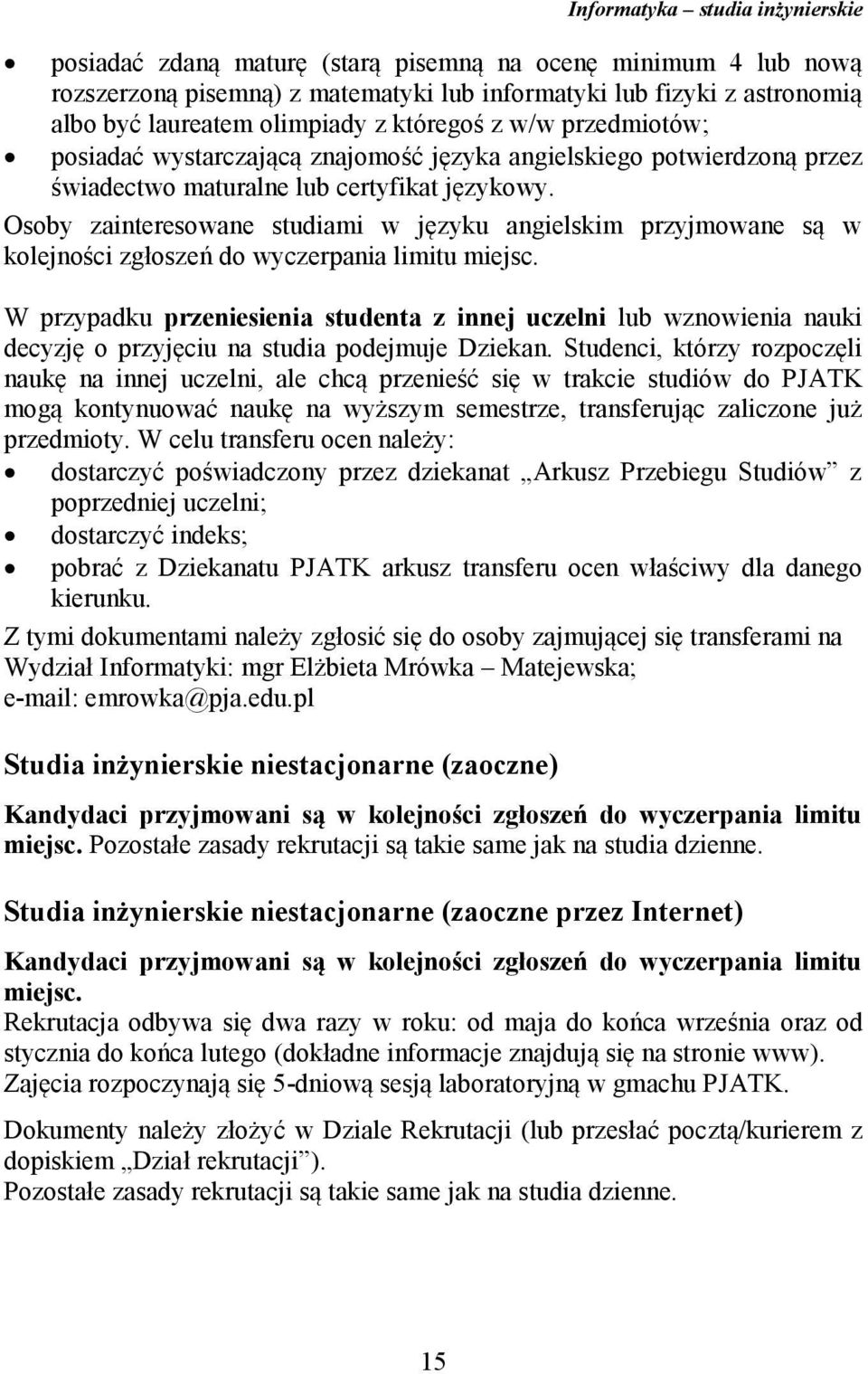 Osoby zainteresowane studiami w języku angielskim przyjmowane są w kolejności zgłoszeń do wyczerpania limitu miejsc.