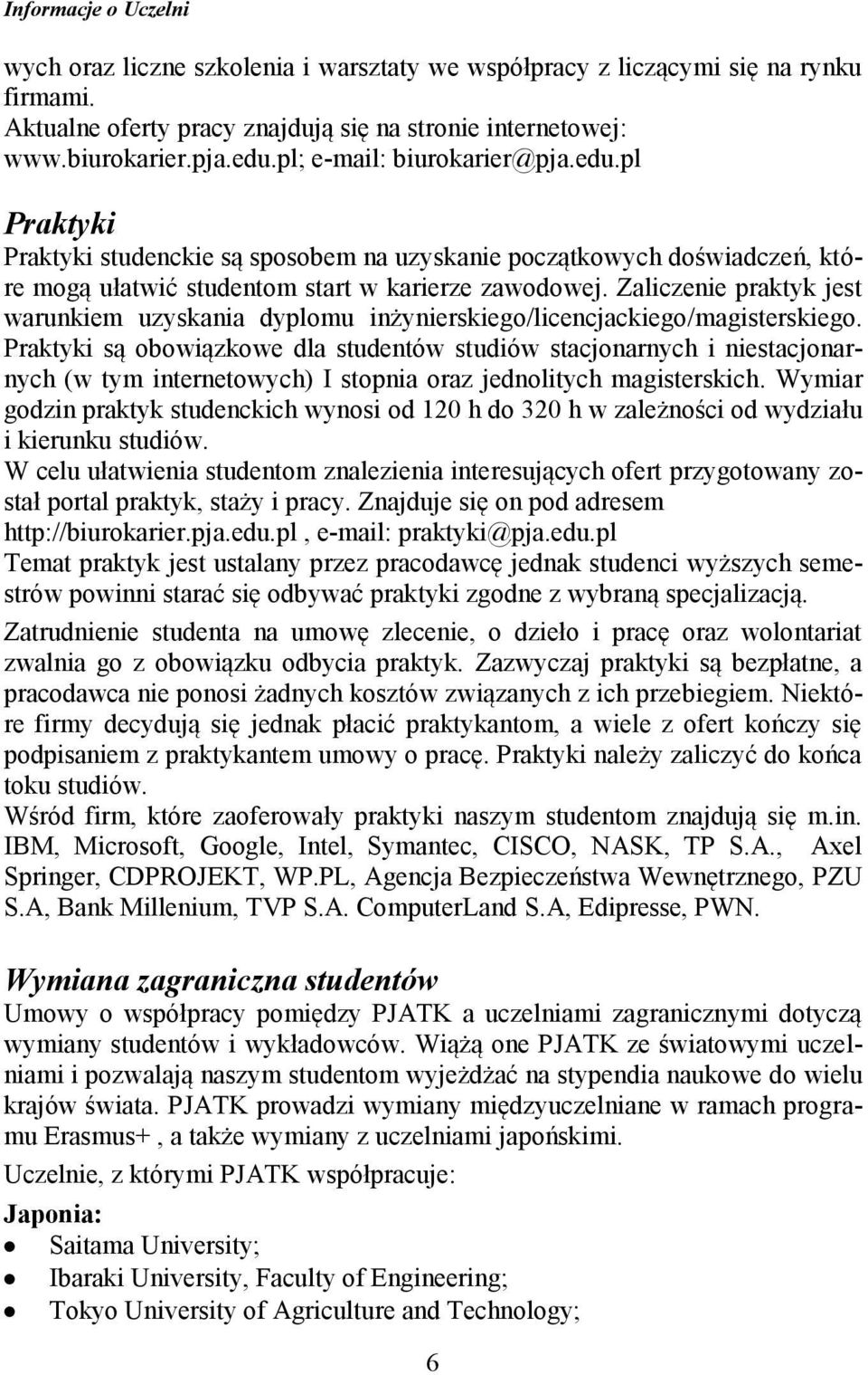 Zaliczenie praktyk jest warunkiem uzyskania dyplomu inżynierskiego/licencjackiego/magisterskiego.