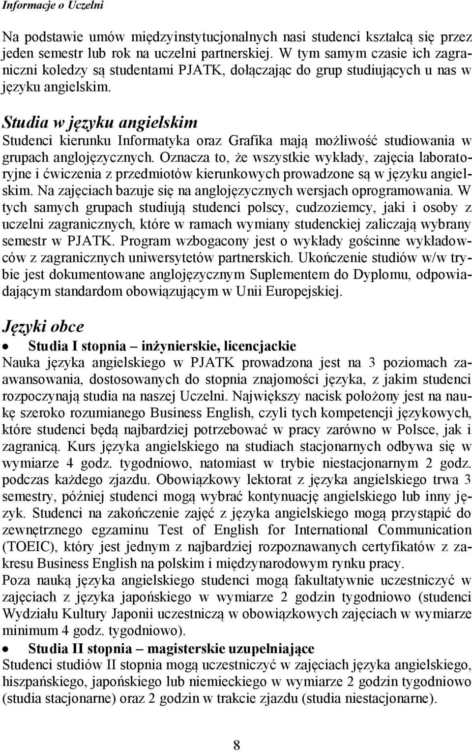 Studia w języku angielskim Studenci kierunku Informatyka oraz Grafika mają możliwość studiowania w grupach anglojęzycznych.