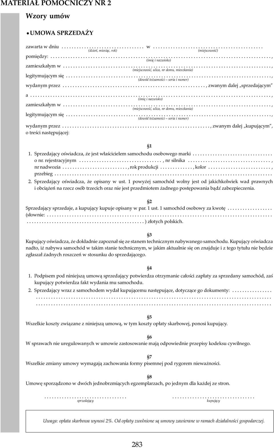 ............................., (imię i nazwisko) zamieszkałym w................., (miejscowość, ulica, nr domu, mieszkania) legitymującym się................, (dowód tożsamości seria i numer) wydanym przez.