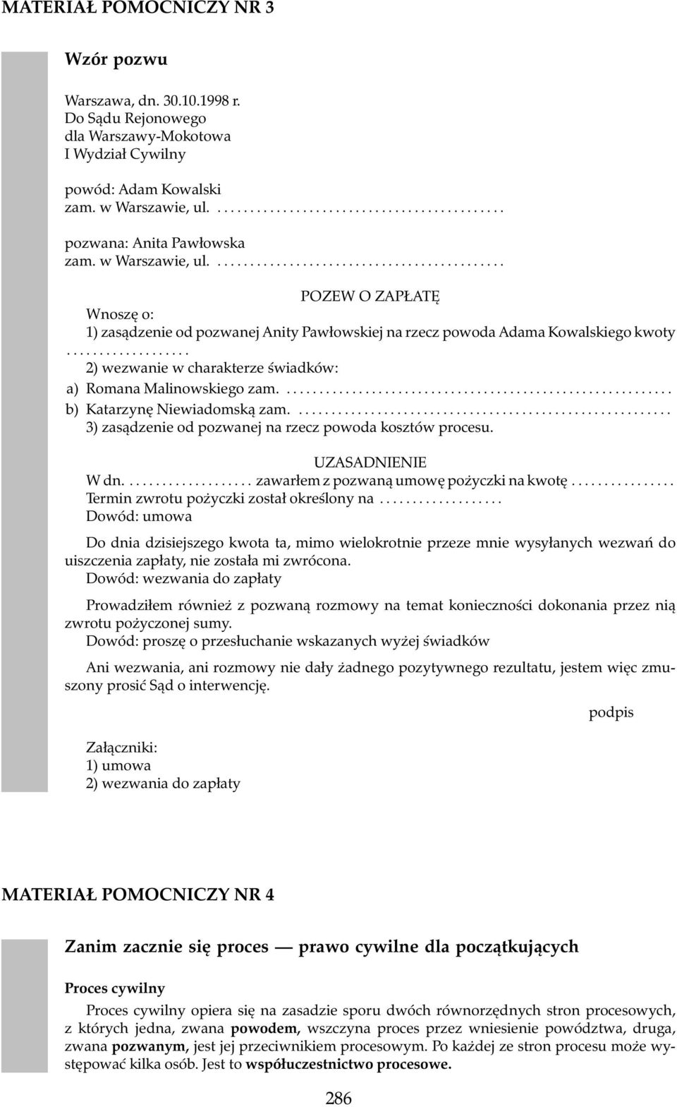 .................. 2) wezwanie w charakterze świadków: a) Romana Malinowskiego zam........................... b) Katarzynę Niewiadomską zam......................... 3) zasądzenie od pozwanej na rzecz powoda kosztów procesu.