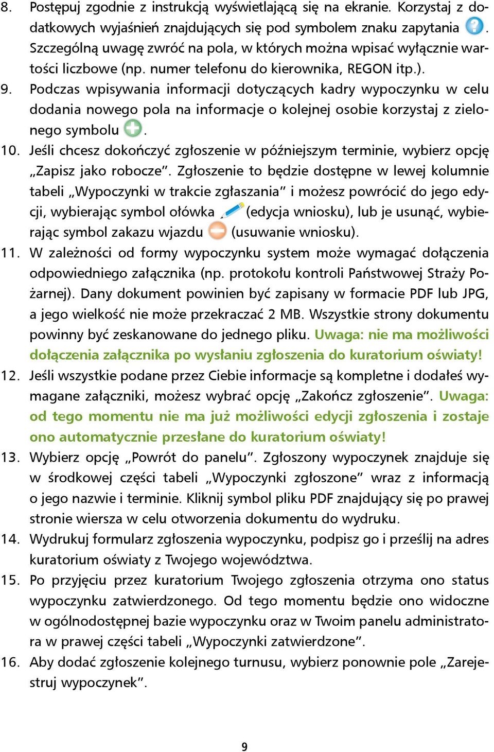 Podczas wpisywania informacji dotyczących kadry wypoczynku w celu dodania nowego pola na informacje o kolejnej osobie korzystaj z zielonego symbolu. 10.