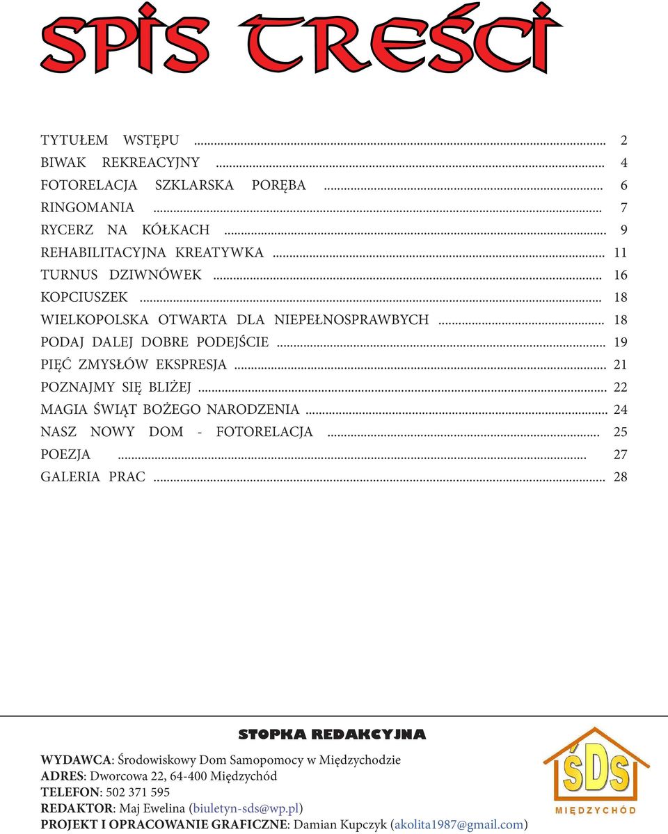 .. 21 POZNAJMY SIĘ BLIŻEJ... 22 MAGIA ŚWIĄT BOŻEGO NARODZENIA... 24 NASZ NOWY DOM - FOTORELACJA... 25 POEZJA... 27 GALERIA PRAC.