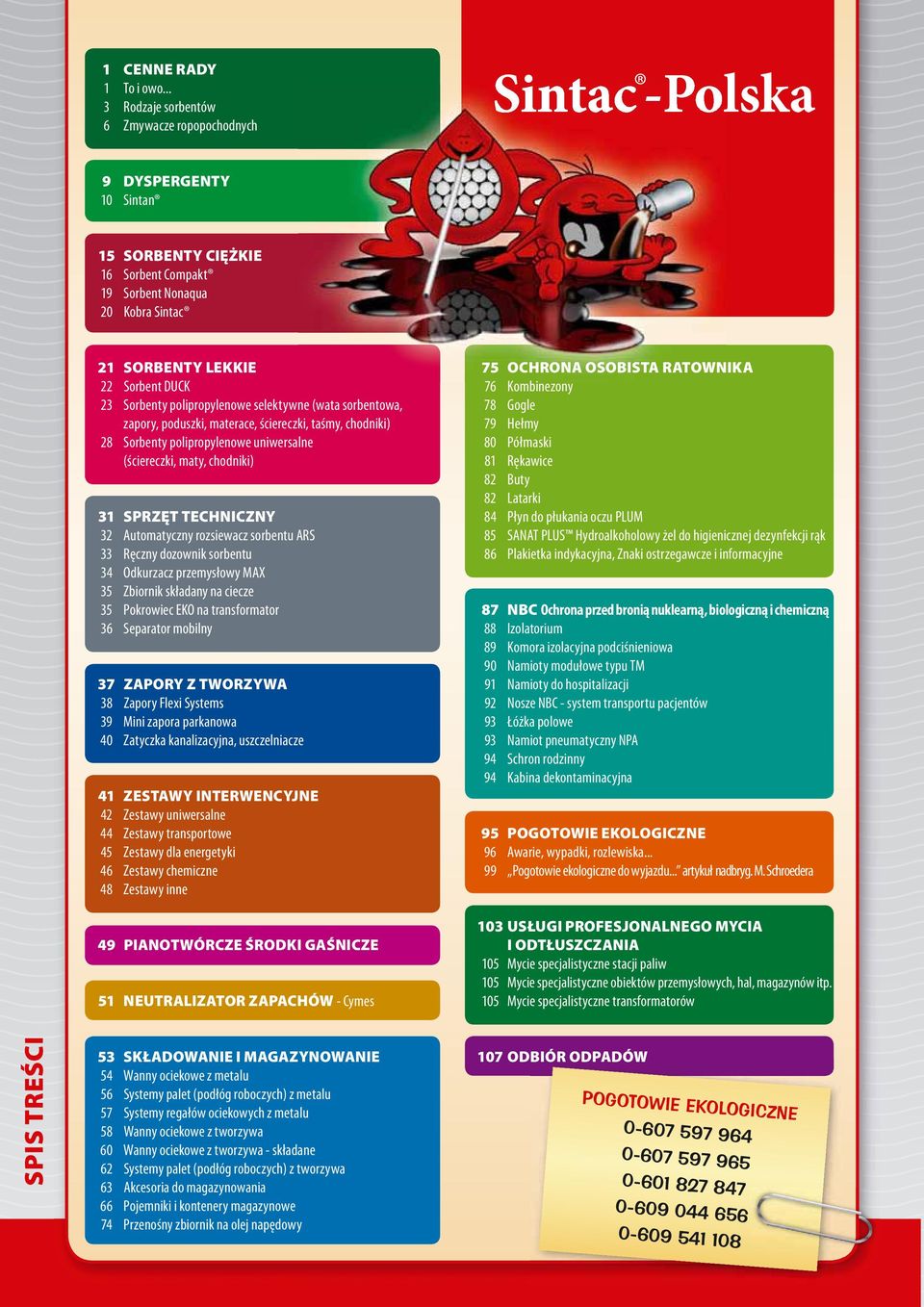 polipropylenowe selektywne (wata sorbentowa, zapory, poduszki, materace, ściereczki, taśmy, chodniki) 28 Sorbenty polipropylenowe uniwersalne (ściereczki, maty, chodniki) 31 SPRZĘT TECHNICZNY 32