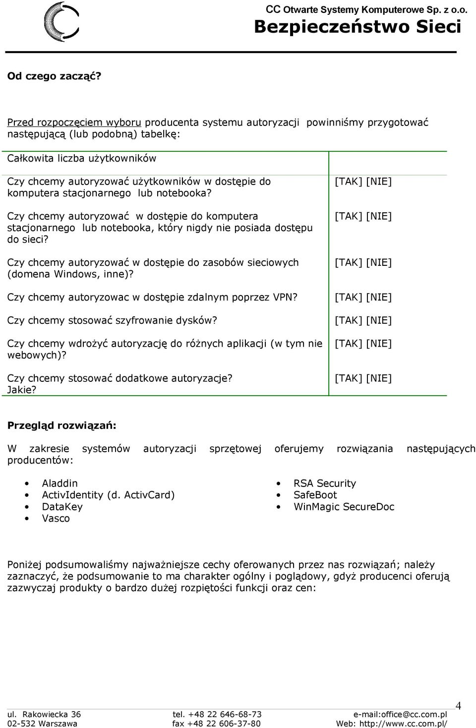 komputera stacjonarnego lub notebooka? Czy chcemy autoryzować w dostępie do komputera stacjonarnego lub notebooka, który nigdy nie posiada dostępu do sieci?