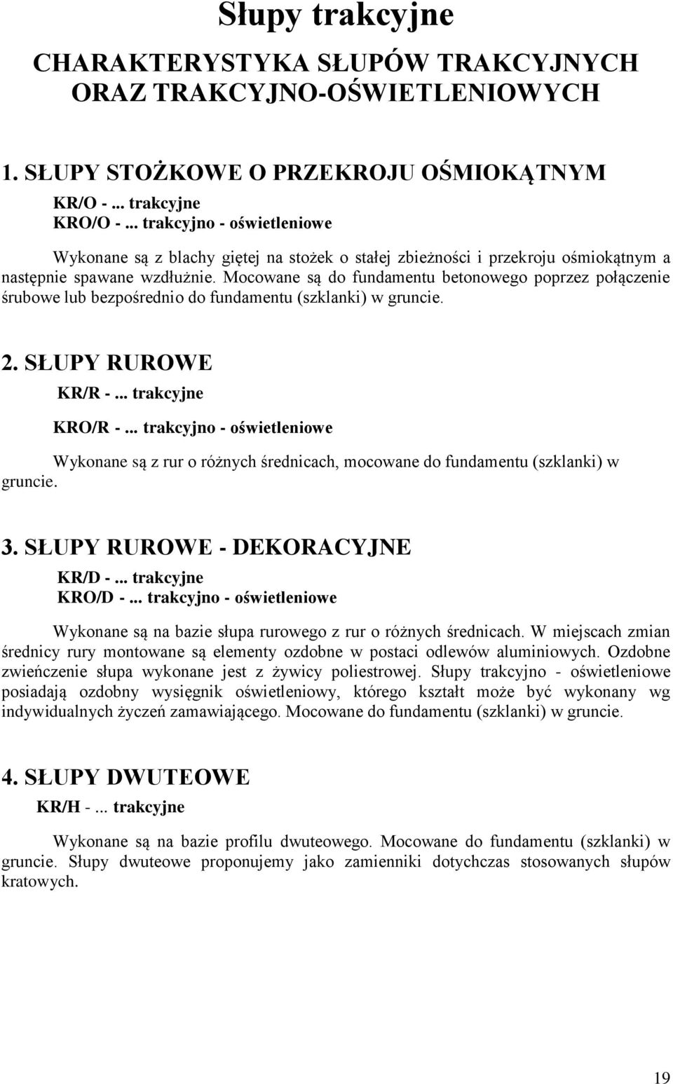 Mocowane są do fundamentu betonowego poprzez połączenie śrubowe lub bezpośrednio do fundamentu (szklanki) w gruncie. 2. SŁUPY RUROWE KR/R -... trakcyjne KRO/R -.