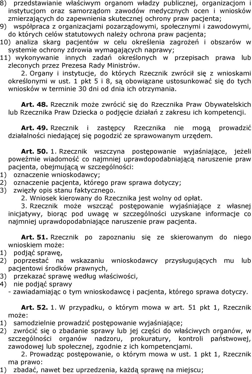 systemie ochrony zdrowia wymagających naprawy; 11) wykonywanie innych zadań określonych w przepisach prawa lub zleconych przez Prezesa Rady Ministrów. 2.