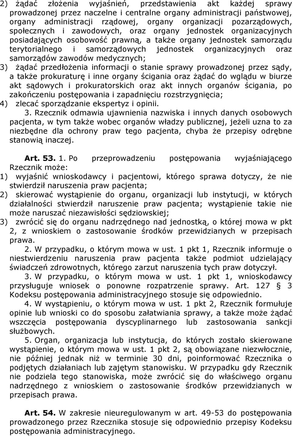 samorządów zawodów medycznych; 3) Ŝądać przedłoŝenia informacji o stanie sprawy prowadzonej przez sądy, a takŝe prokuraturę i inne organy ścigania oraz Ŝądać do wglądu w biurze akt sądowych i