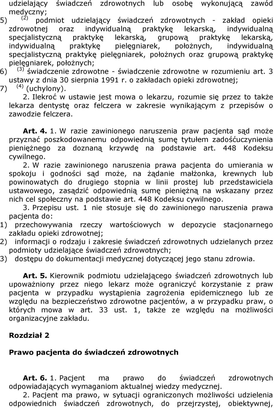 pielęgniarek, połoŝnych; 6) (3) świadczenie zdrowotne - świadczenie zdrowotne w rozumieniu art. 3 ustawy z dnia 30 sierpnia 1991 r. o zakładach opieki zdrowotnej; 7) (4) (uchylony). 2.