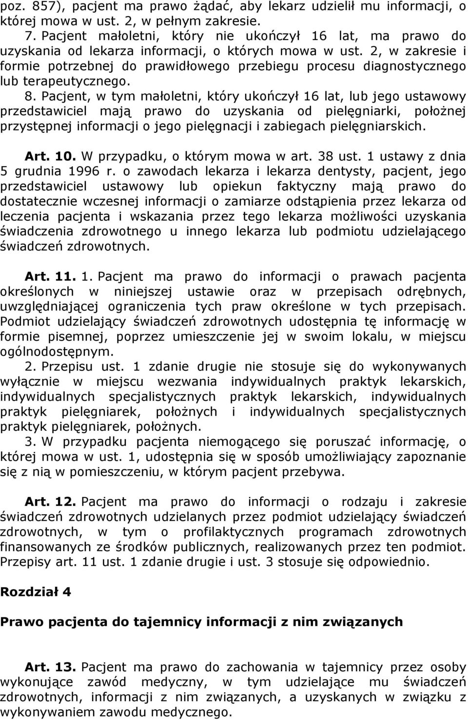 2, w zakresie i formie potrzebnej do prawidłowego przebiegu procesu diagnostycznego lub terapeutycznego. 8.