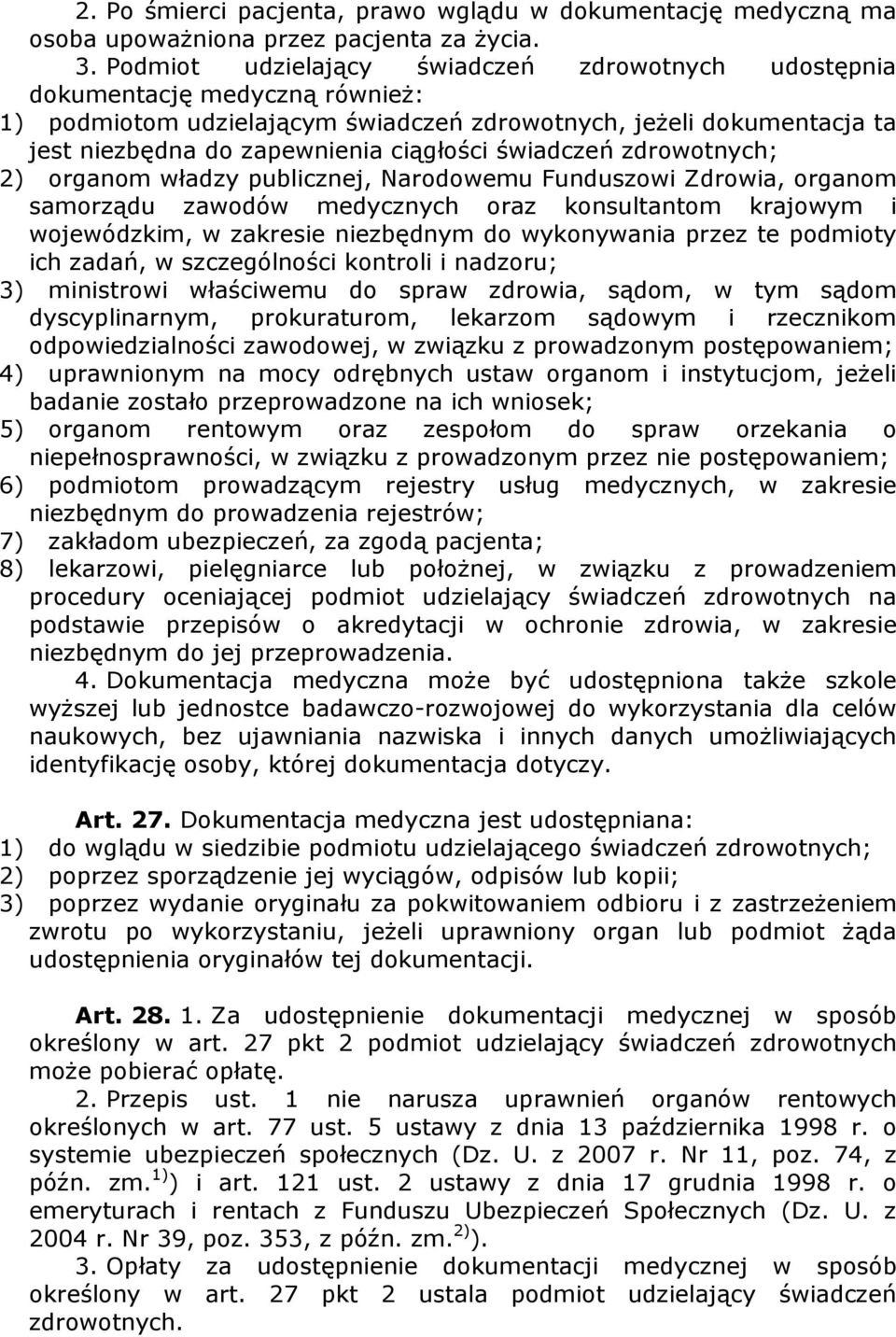 świadczeń zdrowotnych; 2) organom władzy publicznej, Narodowemu Funduszowi Zdrowia, organom samorządu zawodów medycznych oraz konsultantom krajowym i wojewódzkim, w zakresie niezbędnym do wykonywania