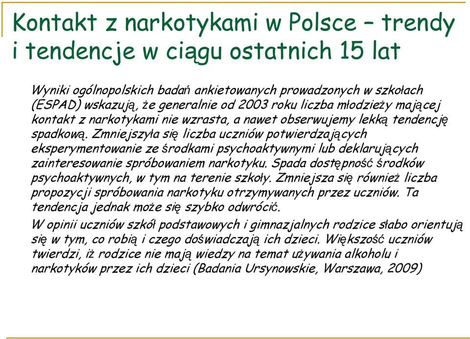 Zmniejszyła się liczba uczniów potwierdzających eksperymentowanie ze środkami psychoaktywnymi lub deklarujących zainteresowanie spróbowaniem narkotyku.