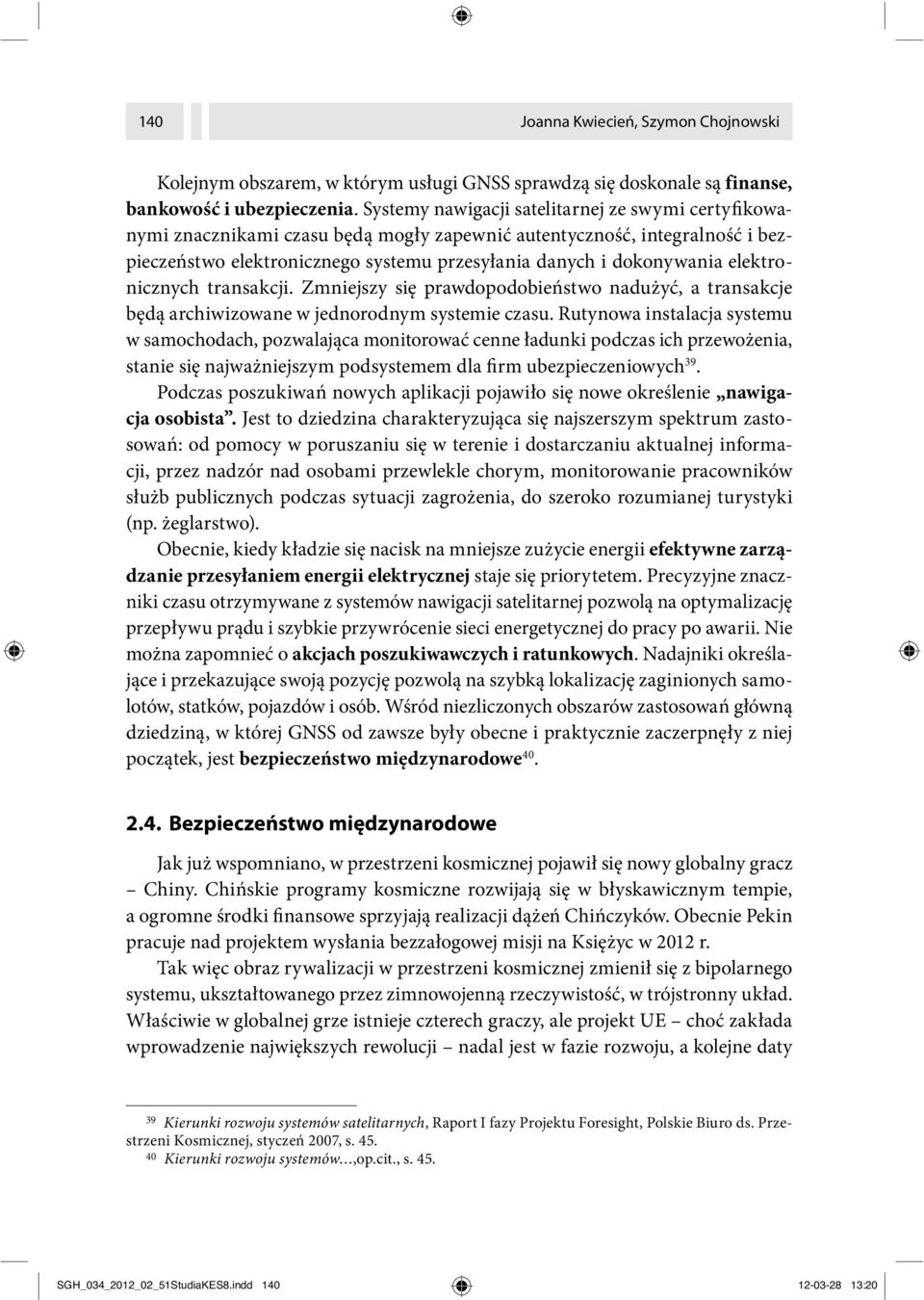 elektronicznych transakcji. Zmniejszy się prawdopodobieństwo nadużyć, a transakcje będą archiwizowane w jednorodnym systemie czasu.