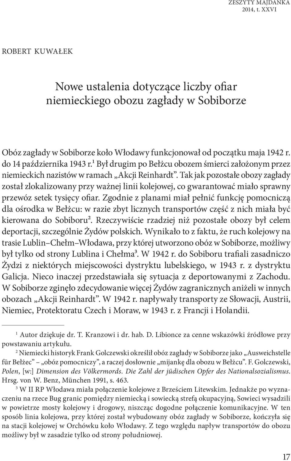 Tak jak pozostałe obozy zagłady został zlokalizowany przy ważnej linii kolejowej, co gwarantować miało sprawny przewóz setek tysięcy ofiar.