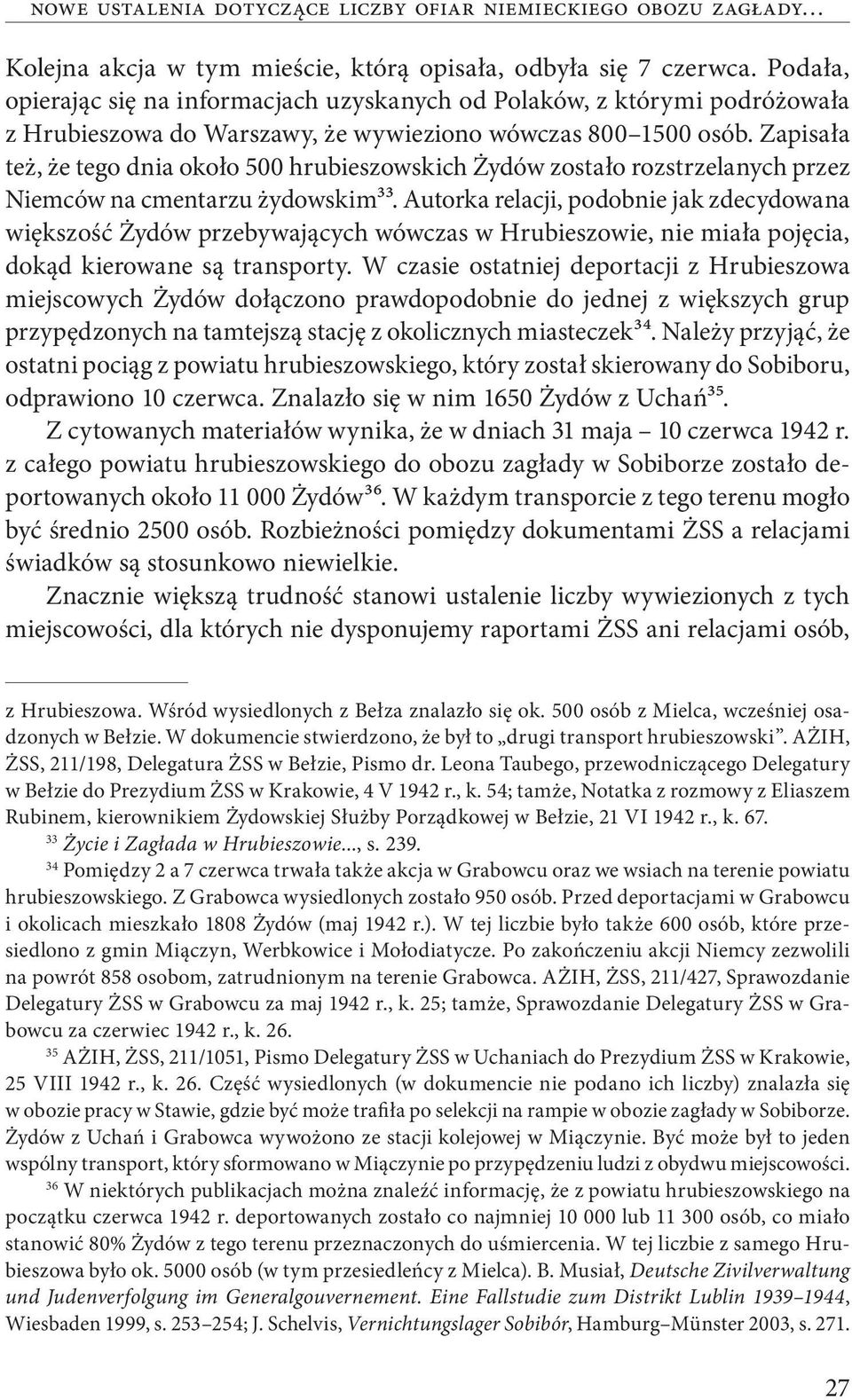 Zapisała też, że tego dnia około 500 hrubieszowskich Żydów zostało rozstrzelanych przez Niemców na cmentarzu żydowskim33.