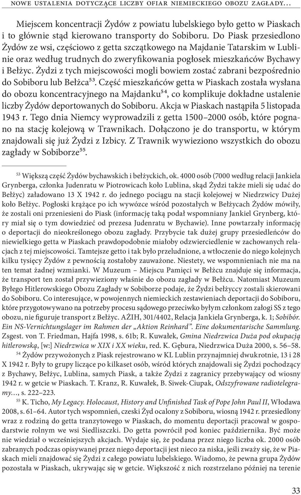 Żydzi z tych miejscowości mogli bowiem zostać zabrani bezpośrednio do Sobiboru lub Bełżca53.