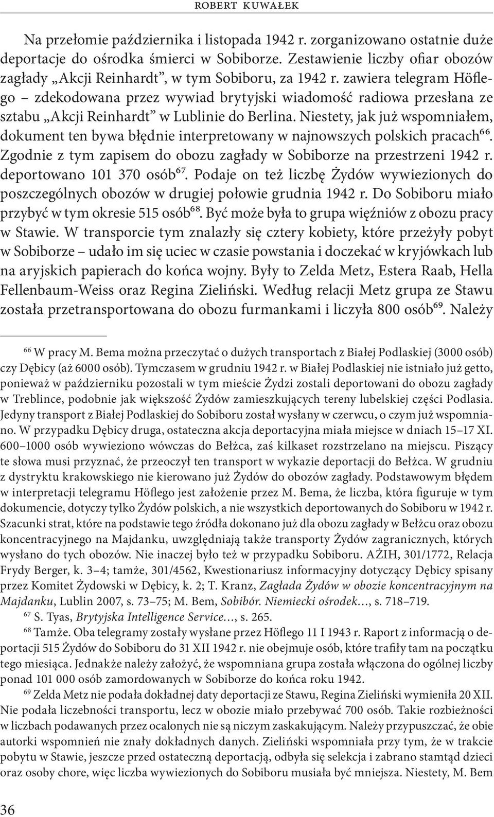 zawiera telegram Höflego zdekodowana przez wywiad brytyjski wiadomość radiowa przesłana ze sztabu Akcji Reinhardt w Lublinie do Berlina.