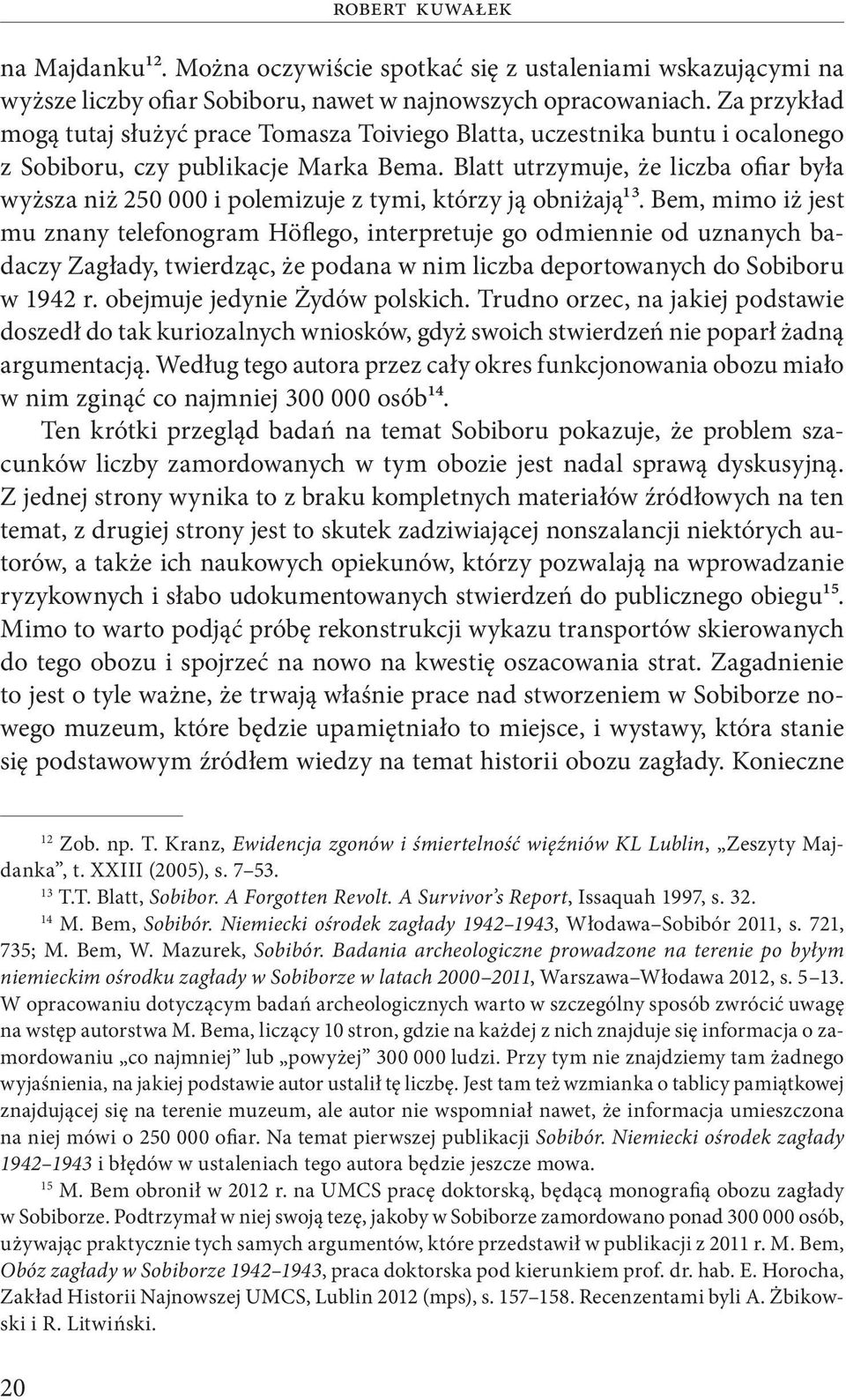 Blatt utrzymuje, że liczba ofiar była wyższa niż 250 000 i polemizuje z tymi, którzy ją obniżają13.