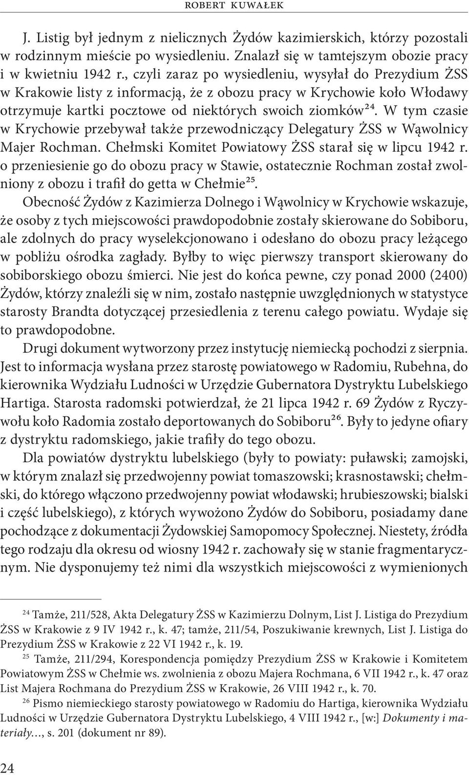 W tym czasie w Krychowie przebywał także przewodniczący Delegatury ŻSS w Wąwolnicy Majer Rochman. Chełmski Komitet Powiatowy ŻSS starał się w lipcu 1942 r.