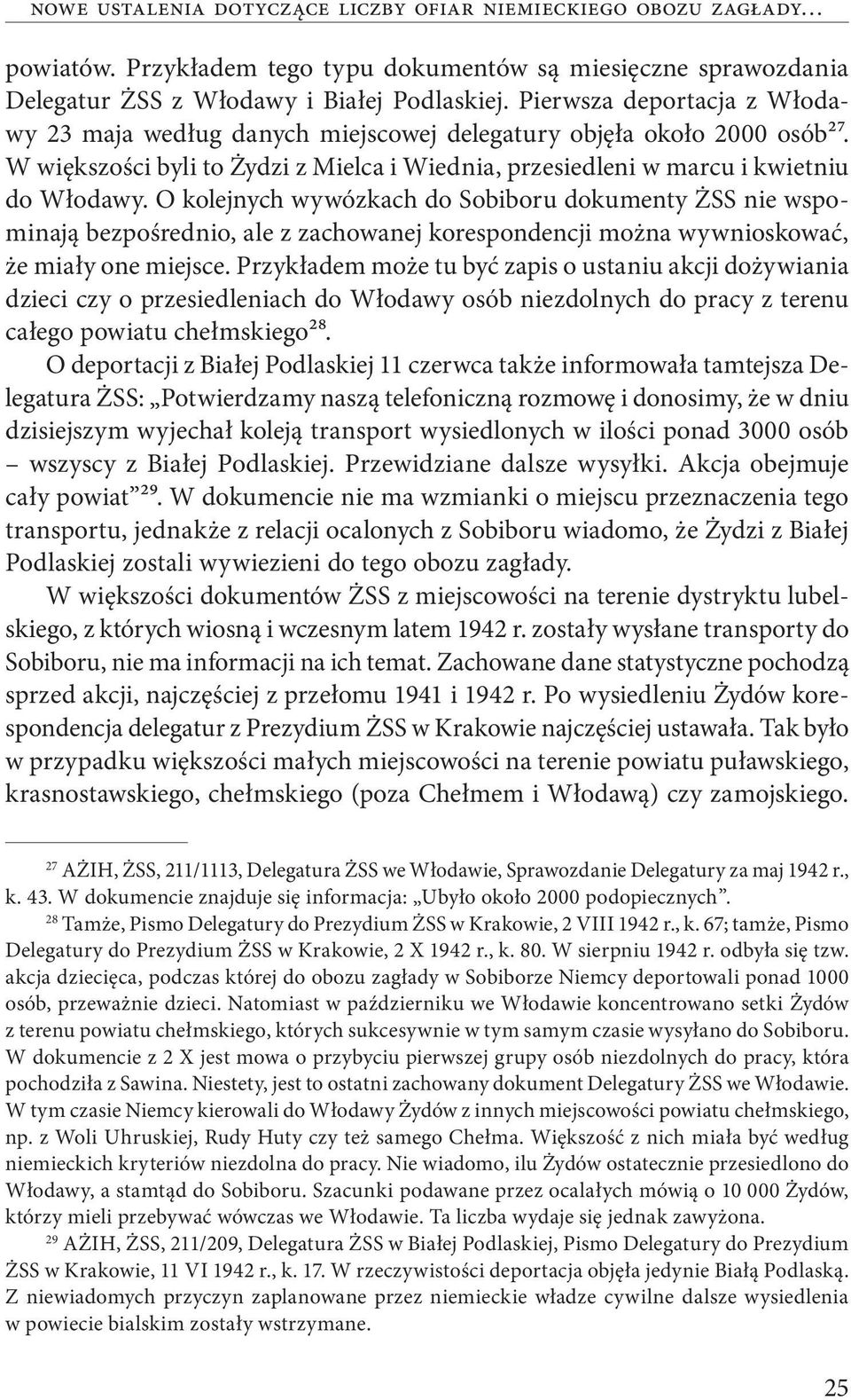 O kolejnych wywózkach do Sobiboru dokumenty ŻSS nie wspominają bezpośrednio, ale z zachowanej korespondencji można wywnioskować, że miały one miejsce.