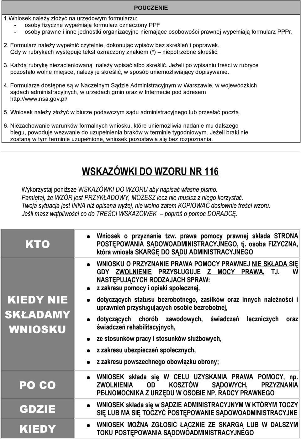 2. Formularz należy wypełnić czytelnie, dokonując wpisów bez skreśleń i poprawek. Gdy w rubrykach występuje tekst oznaczony znakiem (*) niepotrzebne skreślić. 3.