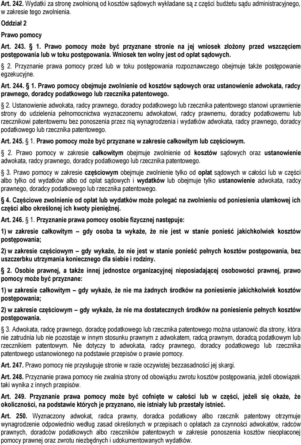 Przyznanie prawa pomocy przed lub w toku postępowania rozpoznawczego obejmuje także postępowanie egzekucyjne. Art. 244. 1.