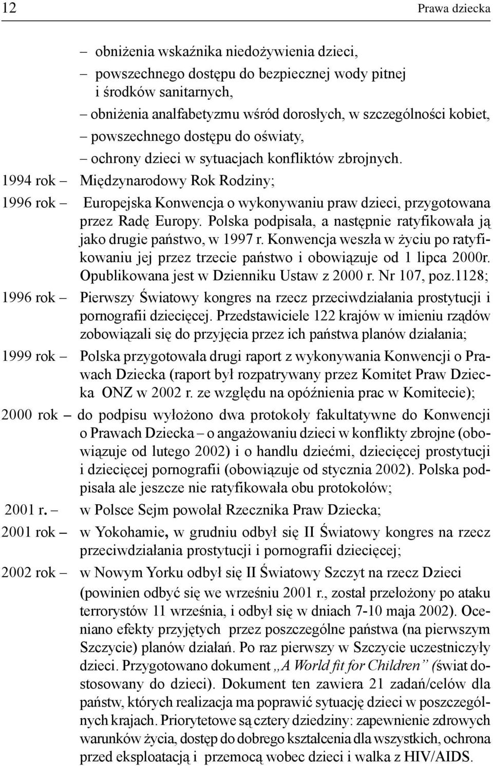 1994 rok Miêdzynarodowy Rok Rodziny; 1996 rok Europejska Konwencja o wykonywaniu praw dzieci, przygotowana przez Radê Europy.