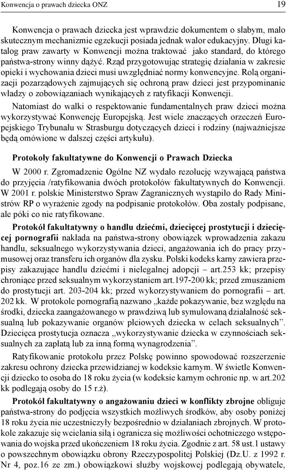 Rz¹d przygotowuj¹c strategiê dzia³ania w zakresie opieki i wychowania dzieci musi uwzglêdniaæ normy konwencyjne.