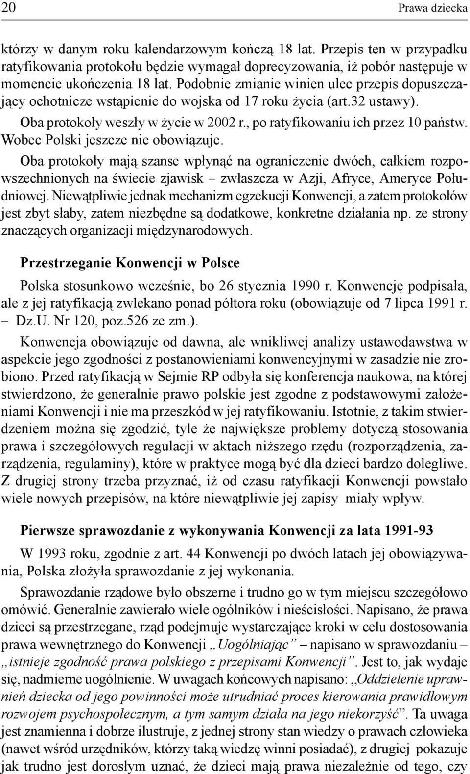 Wobec Polski jeszcze nie obowi¹zuje. Oba protoko³y maj¹ szanse wp³yn¹æ na ograniczenie dwóch, ca³kiem rozpowszechnionych na œwiecie zjawisk zw³aszcza w Azji, Afryce, Ameryce Po³udniowej.