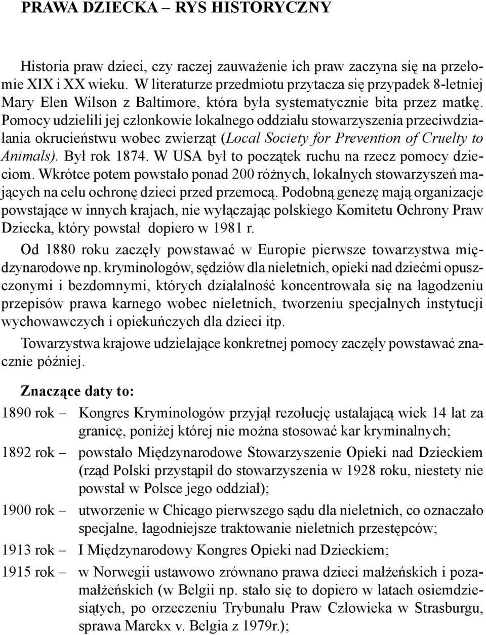 Pomocy udzielili jej cz³onkowie lokalnego oddzia³u stowarzyszenia przeciwdzia- ³ania okrucieñstwu wobec zwierz¹t (Local Society for Prevention of Cruelty to Animals). By³ rok 1874.