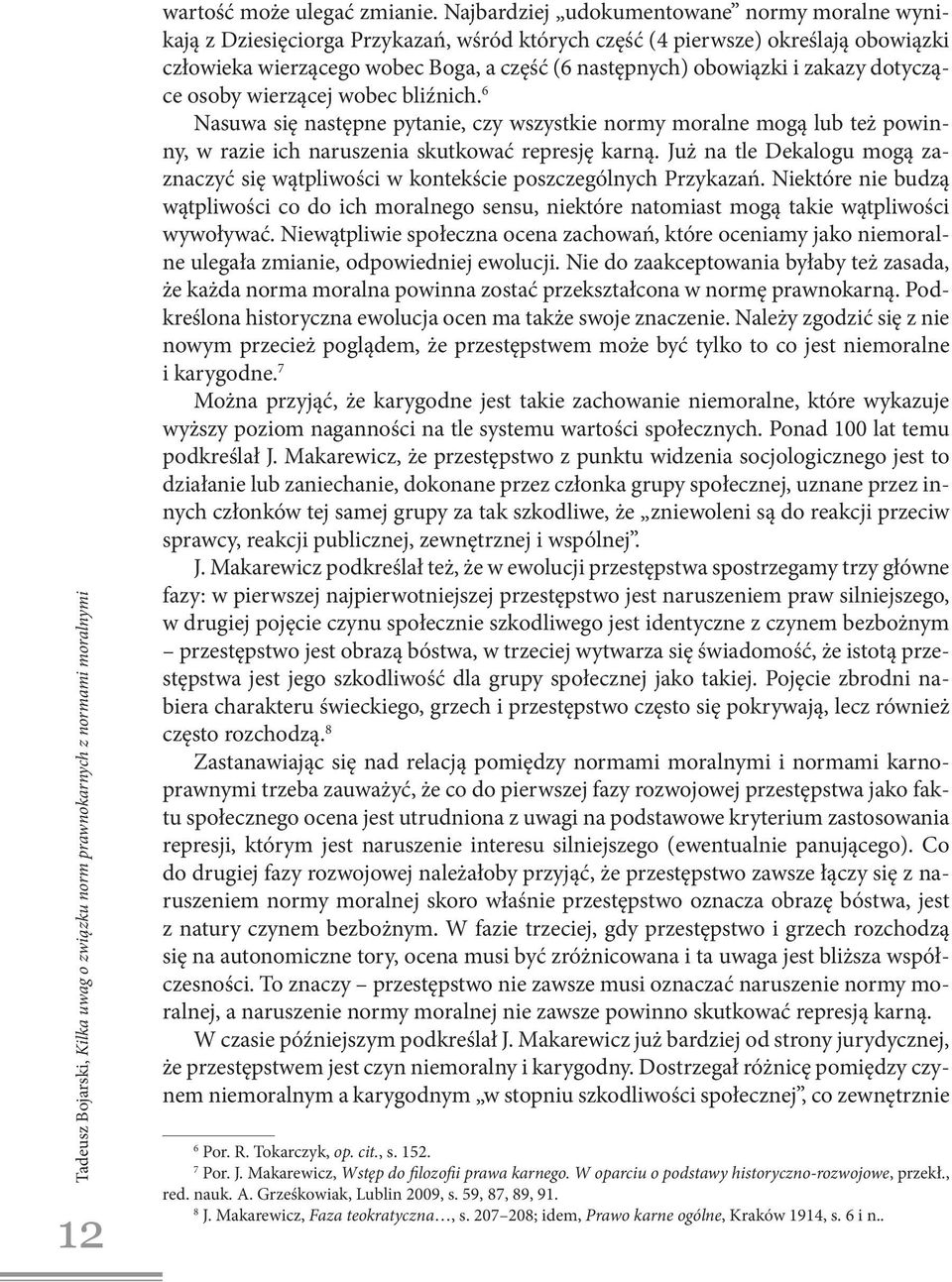 zakazy dotyczące osoby wierzącej wobec bliźnich. 6 Nasuwa się następne pytanie, czy wszystkie normy moralne mogą lub też powinny, w razie ich naruszenia skutkować represję karną.