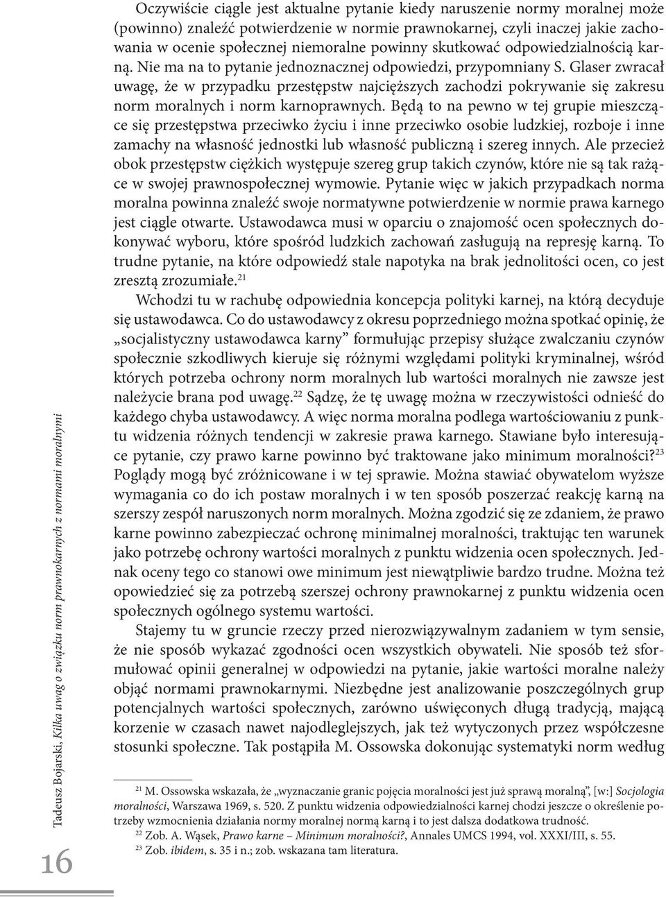 Glaser zwracał uwagę, że w przypadku przestępstw najcięższych zachodzi pokrywanie się zakresu norm moralnych i norm karnoprawnych.