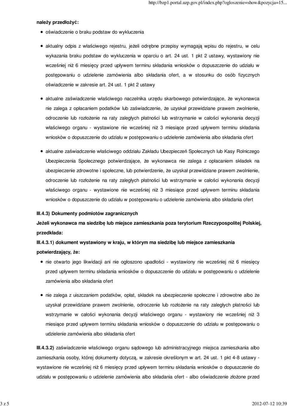 1 pkt 2 ustawy, wystawiony nie wcześniej niŝ 6 miesięcy przed upływem terminu składania wniosków o dopuszczenie do udziału w postępowaniu o udzielenie zamówienia albo składania ofert, a w stosunku do