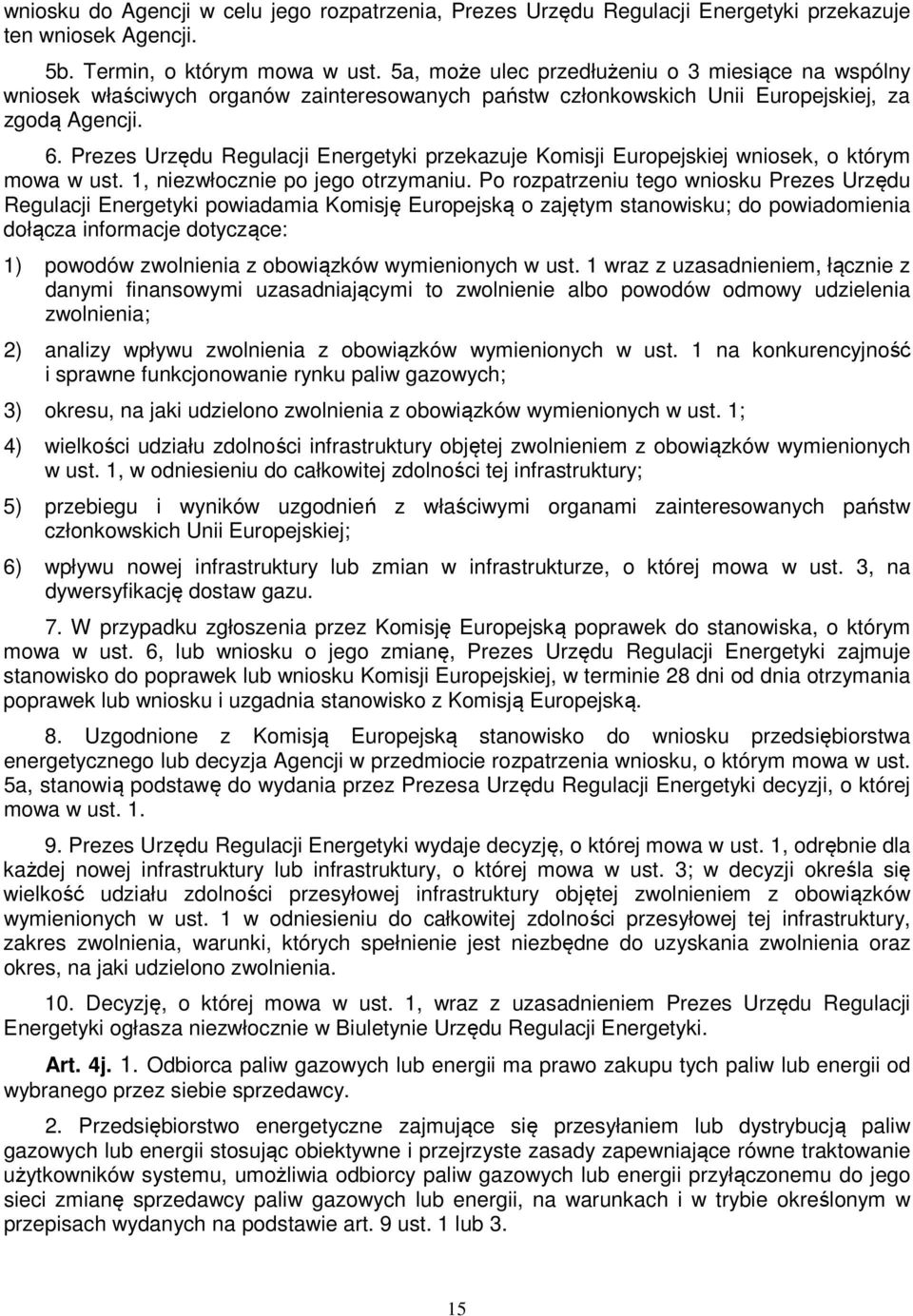 Prezes Urzędu Regulacji Energetyki przekazuje Komisji Europejskiej wniosek, o którym mowa w ust. 1, niezwłocznie po jego otrzymaniu.